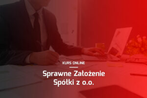 Kurs: Sprawne Założenie Spółki z o.o.