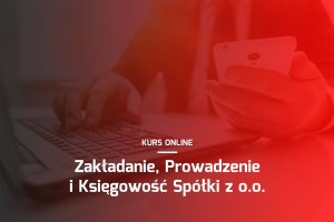 Kurs: Zakładanie, Prowadzenie i Księgowość Spółki z o.o. (pakiet kursów)